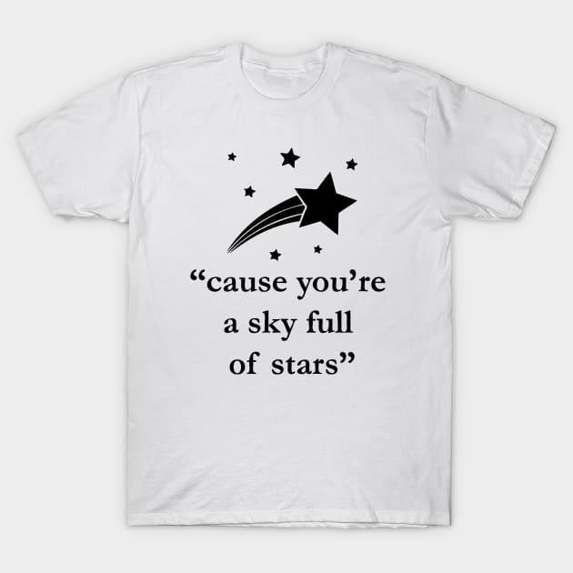 "Cause you're a sky full of stars" Quote T-Shirt by AustralianMate